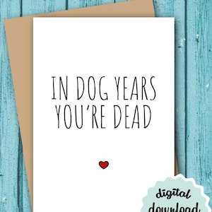 Cartão de aniversário engraçado para IMPRIMIR em Dog Years You're Dead, Cartão de aniversário engraçado, BAIXÁVEL Cartão de aniversário Dog Years