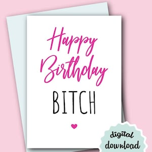 Lustige Geburtstagskarte Bitch, DRUCKBARE Geburtstagskarte für Beste Freundin, Bitch Geburtstagskarte DOWNLOAD, BFF Geburtstagskarte, Happy Birthday Bitch