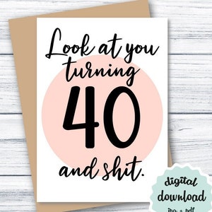 40th Birthday Card Funny PRINTABLE Birthday Card 40, Look At You Turning 40 and Shit, Funny Birthday Card DOWNLOADABLE