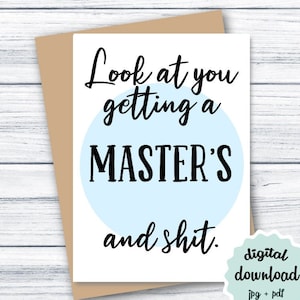 Lustige Abschlusskarte Master-Abschluss DRUCKBAR Schau dich an, wenn du einen Master und Scheiße bekommst, College-Abschlusskarte INSTANT DOWNLOAD Grad Card