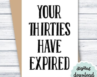 May include: A white card with black text that reads "Your Thirties Have Expired". The card is on a brown background with a white circle that says "digital download jpg + pdf".