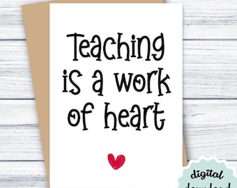 Teacher Thank You Card DOWNLOADABLE Teacher Appreciation Card, Teaching is a Work of Heart PRINTABLE Teacher Card, Thank You Card