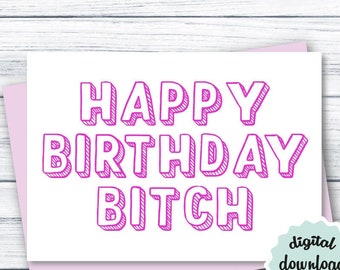 Happy Birthday Bitch PRINTABLE Birthday Card Bitch, Funny Birthday Card for Best Friend, Birthday Card BFF, DOWNLOADABLE Birthday Card Funny