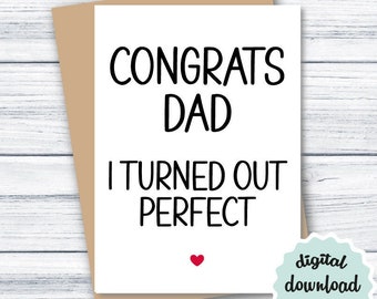 Funny Father's Day Card PRINTABLE Fathers Day Card Congrats Dad I Turned Out Perfect INSTANT DOWNLOAD, Funny Card for Dad, Downloadable Card