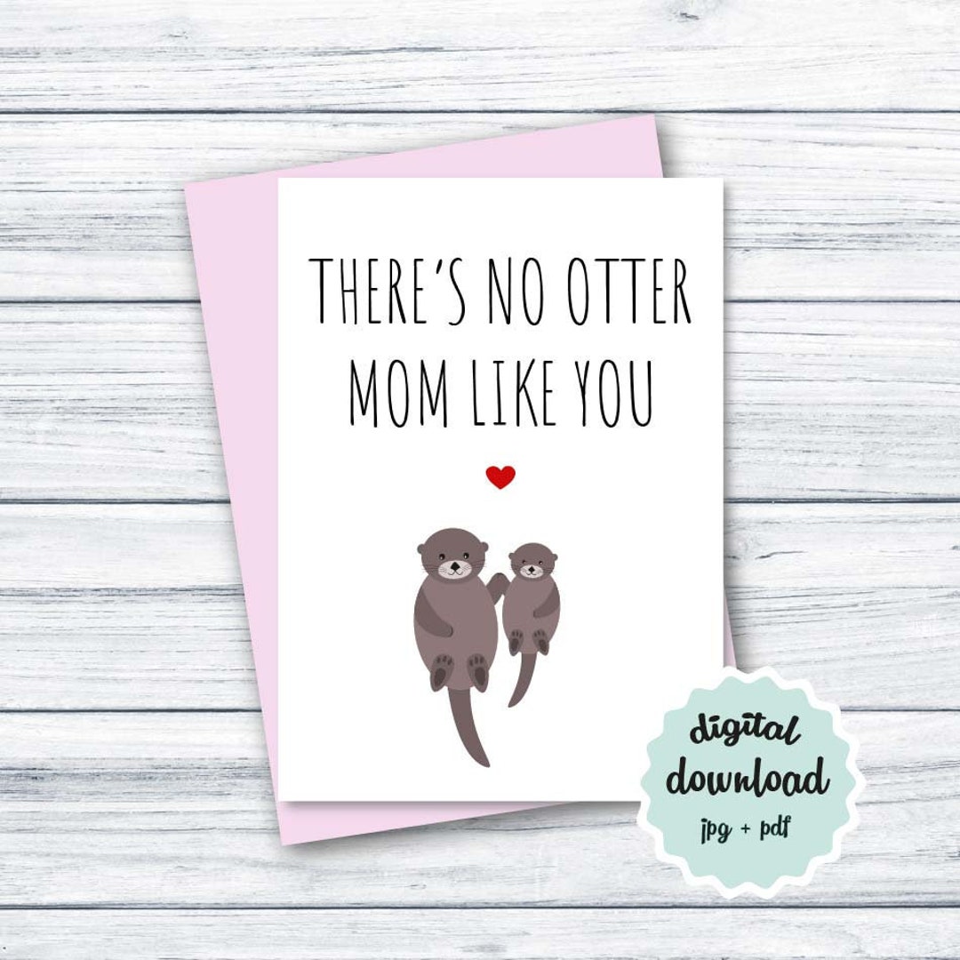 Funny Birthday Card Mom Birthday Card DOWNLOAD, There's No Otter Mom ...