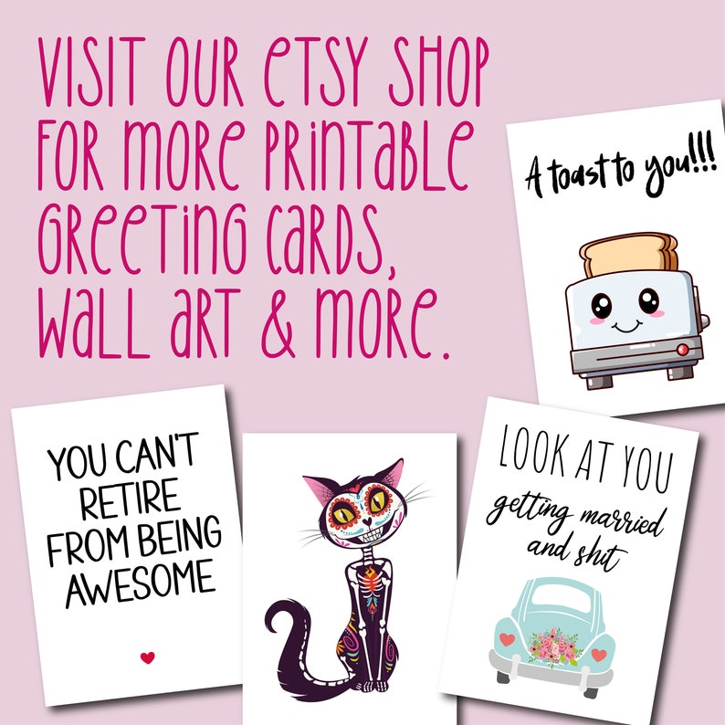 May include: A set of printable greeting cards featuring humorous illustrations and text. The cards include a cat with a sugar skull design, a toaster with a smiling face, and a car with flowers on the back. The text on the cards reads "You can't retire from being awesome", "A toast to you!!!", and "Look at you getting married and shit".