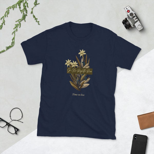 Je Ne Regrette Rien - Time to live ! Geschenk für glückliche Menschen - Kurzärmeliges Unisex T-Shirt