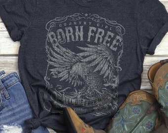 Country Girl® T-shirt, Born Free American Eagle Tee, I'll Die Free Women's Shirt, Since 1776, Independence, America, American Pride