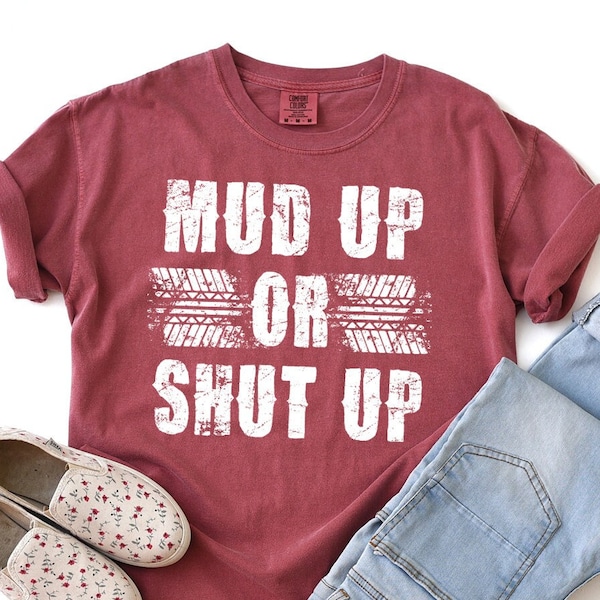 Mud Up Or Shut Up T-shirt, Country Girl® Tee Shirt, Mudding, Muddin, Mud Bogging, Off-Road, Trucks, Jeeps, ATVs, Tire Tracks