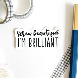 Screw Beautiful. I'm Brilliant., Vinyl Matte,  Laptop Decal, Best Friend Gift