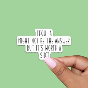 Tequila Might Not Be The Answer But It es Worth A Shot , Vinyl Matt, Laptop Aufkleber, Beste Freundin Geschenk