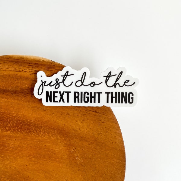 Just Do The Next Right Thing, Vinyl Matte,  Laptop Decal, Best Friend Gift