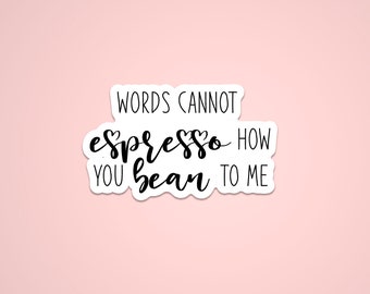 Words Can Not Espresso How You Bean To Me , Vinyl Matte,  Laptop Decal, Best Friend Gift