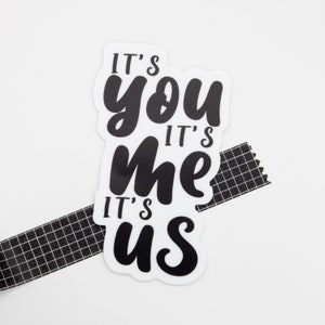 It&#39;s You, It&#39;s Me, It&#39;s Us Quote Sticker 3&quot;