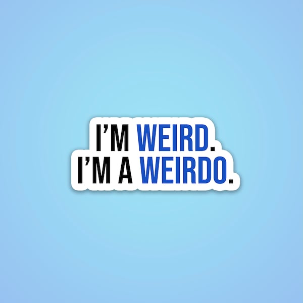 I'm Weird. I'm A Weirdo. - Riverdale, Vinyl Matte,  Laptop Decal, Best Friend Gift