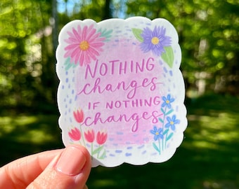Nothing changes if nothing changes sticker, accessory, waterproof sticker, motivational quote
