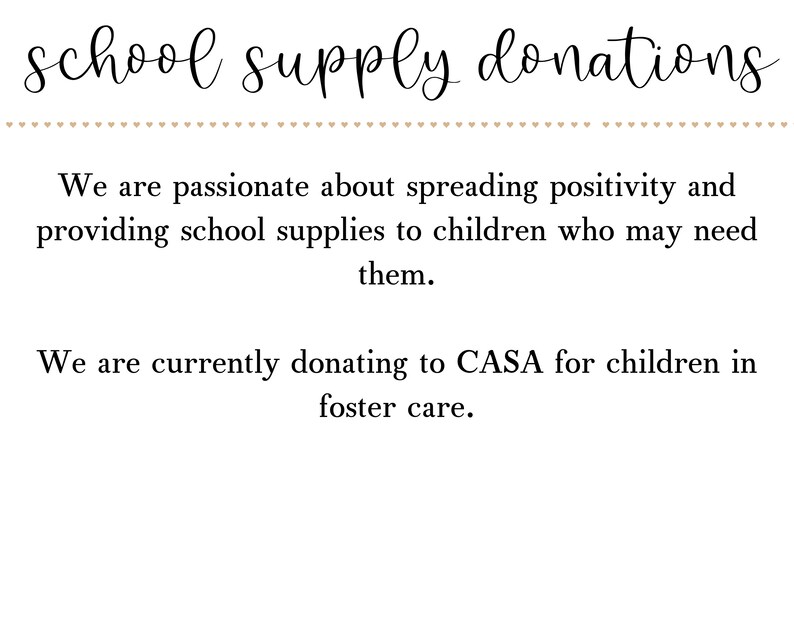 May include: A text-based announcement about school supply donations. The text reads: "school supply donations" and "We are passionate about spreading positivity and providing school supplies to children who may need them. We are currently donating to CASA for children in foster care."