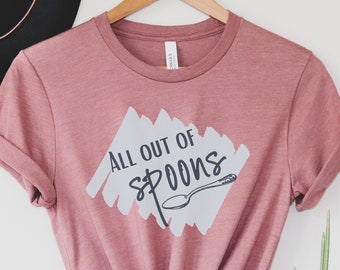 Spoonie Shirt, Out of Spoons, Spoon Theory, Invisible Disability, Chronically Ill, Chronic Fatigue, Spoonie Gift, Chronic Illness Tee