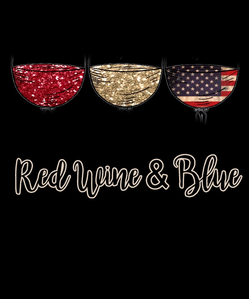 May include: Three wine glasses with red, gold, and American flag designs. The text "Red Wine & Blue" is below the glasses.