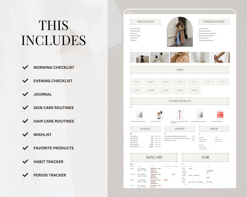 May include: A digital planner with a beige background and black text. The planner includes sections for morning and night routines, habits, favorite products, skincare, and hair. The text "This Includes" is at the top of the page, followed by a list of items: Morning Checklist, Evening Checklist, Journal, Skin Care Routines, Hair Care Routines, Wishlist, Favorite Products, Habit Tracker, and Period Tracker.