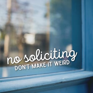 No Soliciting Don&#39;t Make It Weird Vinyl Decal For Window