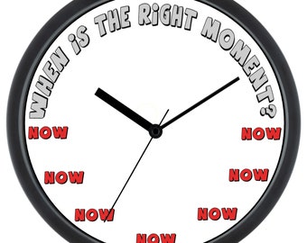 Reloj NOW, ¿cuándo es el momento adecuado? Reloj divertido NOW Moment, regalo divertido de reloj, regalo divertido de ahora es el momento, regalo de ahora, reloj novedoso único