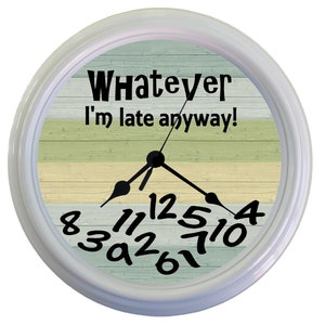 WHATEVER I&#39;m Late Anyway Clock, Whatever Funny Clock,Student Gift,Funny Gift for Him,Funny Gift for Her,College Clock,NoTime Clock,Novelty