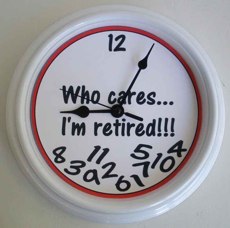 Who Cares I'm Retired Clock,Who Cares Clock,Retired Clock,Retirement