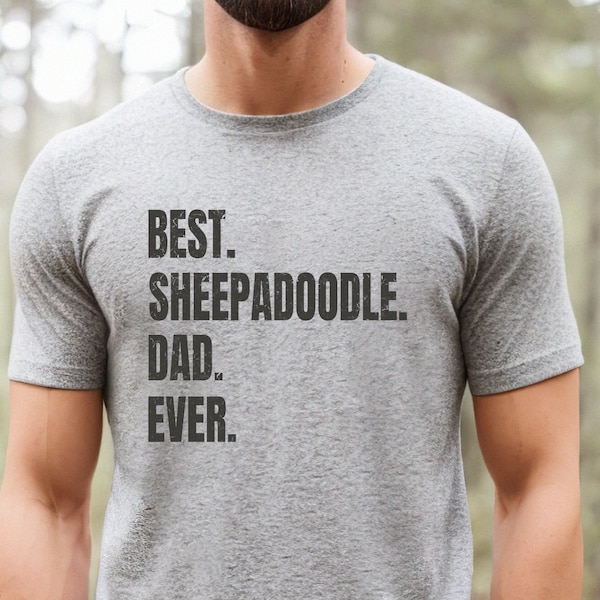 Sheepadoodle shirt for Dog Dad, Sheepadoodle gifts. Sheepadoodle T-shirt! Best Dog Dad Ever! Best Sheepadoodle Dad Ever.