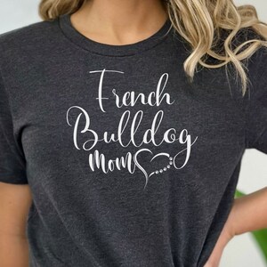 French Bulldog shirt, French Bulldog gifts for the French Bulldog Mom,  French Bulldog Mom shirt. French Bulldog Dog Mom TShirt.