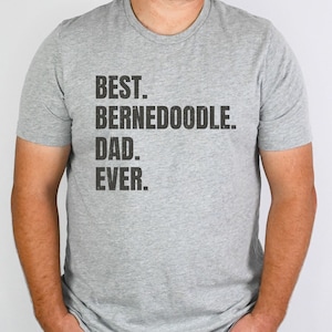 Bernedoodle shirt for Dog Dad, Bernedoodle gifts. Bernedoodle T-shirt! Best Dog Dad Ever! Best Bernedoodle Dad Ever.