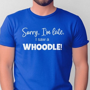 Whoodle shirt, Whoodle gifts for the Whoodle Dad and Whoodle Mom. &quot;Sorry, I&#39;m late. I saw a Whoodle!&quot;