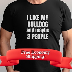 Bulldog Shirt for Dog Mom or Dad - Funny Bulldog Gift Tee, Cute Dog Lover Present