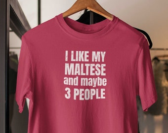 Maltese shirt! Maltese Gifts for the Maltese Mom or Maltese Dad. I like my Maltese and maybe 3 people.  Maltese T-Shirt.