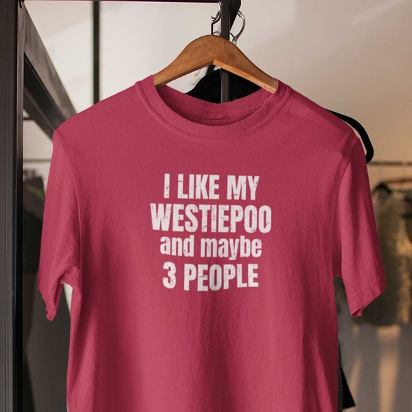 Westiepoo shirt! Westiepoo Gifts for the Westiepoo Mom or Westiepoo Dad. I like my Westiepoo and maybe 3 people.  Westiepoo T-Shirt.