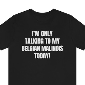 Belgian Malinois shirt.  Belgian Malinois Gifts for Belgian Malinois mom and Belgian Malinois dad!