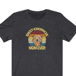 Chorkie shirt! Chorkie Gifts for the Chorkie Mom.  Best Chorkie Mom Ever T-shirt! Funny Chorkie Gift.