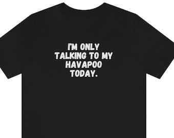 Havapoo shirt, makes a great Havapoo gift for the Havapoo lover in your life.  Dog shirt for Havapoo mom and Havapoo dad!