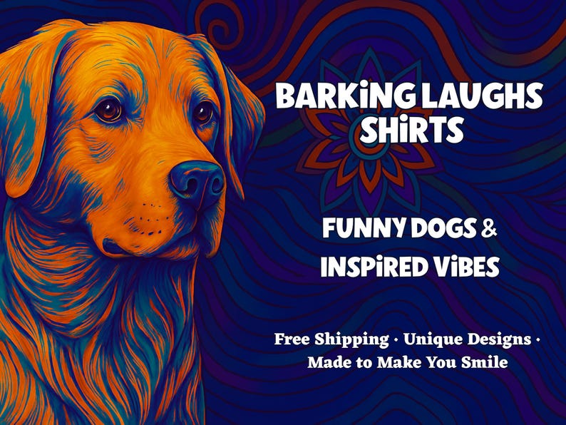 May include: A vibrant digital illustration of a golden-colored dog with blue shading, set against a dark blue swirling background. The text reads: BARKING LAUGHS SHIRTS, FUNNY DOGS & INSPIRED VIBES, Free Shipping, Unique Designs, Made to Make You Smile.