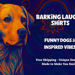 May include: An artistic illustration of a dog in shades of orange, blue, and purple. The image includes the text "BARKING LAUGHS SHIRTS" and "FUNNY DOGS & INSPIRED VIBES". The background has a swirling pattern.