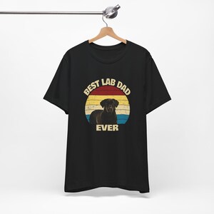 Black Lab Shirt for Dog Dad| Best Lab Dad Ever | Dog Dad gift for the Black Lab Dad | Labrador Gifts | Labrador Shirt image 20