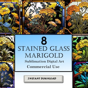May include: A set of eight digital stained glass images featuring marigolds in a variety of colors and designs. The images are perfect for sublimation projects and commercial use.  The text "8 STAINED GLASS MARIGOLD Sublimation Digital Art Commercial Use INSTANT DOWNLOAD" is displayed on a blue background.