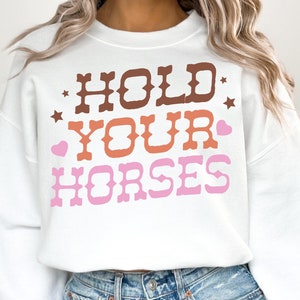 Hold Your Horses Sweatshirt, Western Cowgirl Sweatshirt, Cowboy Hoodie, Cowgirl Crewneck Sweater,  Vintage Inspired Hoodie, Horse Lover Gift