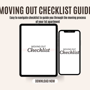 May include: A digital illustration of a tablet and smartphone screen displaying a moving out checklist guide. The text on the screen reads "Moving Out Checklist". The text at the top of the image reads "Moving Out Checklist Guide" and "Easy to navigate checklist to guide you through the moving process of your 1st apartment". The text at the bottom of the image reads "Download Now".