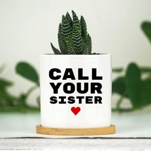 Call Your Sister Planter Gift - 3" White Ceramic Pot w/ Bamboo Tray, Sister Birthday Gift , Sister In Law Birthday Gift