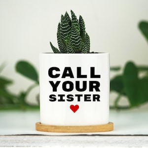 Call Your Sister Planter Gift - 3&quot; White Ceramic Pot w/ Bamboo Tray, Sister Birthday Gift , Sister In Law Birthday Gift