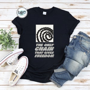 The Only Chain That Gives Freedom, Bicycle T-shirt, Bicycle Quotes, Bike Riders, MTB T-Shirt, All Road Bikes, Cyclist T-Shirt, Bike Lovers