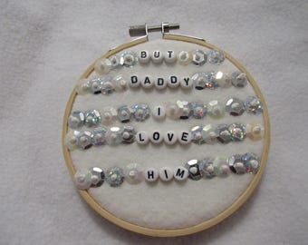 But Daddy I Love Him Friendship Bracelet 4 Inch Finished Embroidered Hoop