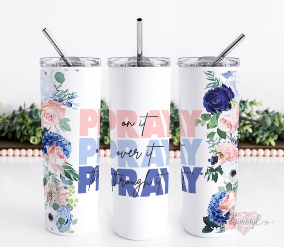Bible Verse Tumbler Pray on It Pray Over It Pray Through It Bible Verse Tumbler Pray on It Pray Over It Pray Through It