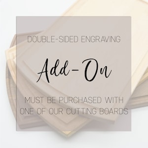 May include: A stack of wooden cutting boards with a white overlay that says "DOUBLE-SIDED ENGRAVING Add-On MUST BE PURCHASED WITH ONE OF OUR CUTTING BOARDS".